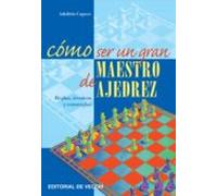 Cómo Ser Un Gran Maestro De Ajedrez (ebook)