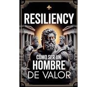 Cómo Ser Un Hombre De Valor: Una Guía para Sanar tus Heridas, Fortalecer tu Mente y Liderar tu Vida (Hombres de Alto Valor)