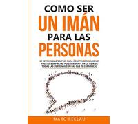 Como ser un imán para las personas: 62 Estrategias simples para construir relaciones fuertes e impactar positivamente en la vida de todas las personas ... comunicas: 5 (Hábitos Que Cambiarán Tu Vida)