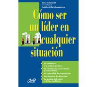 Cómo ser un líder en cualquier situación: Habilidades y estrategias para inspirar y dirigir con éxito