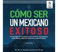 Cómo Ser Un Mexicano Exitoso (audiolibro)