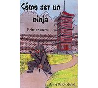 Como ser un ninja: Primer curso: Volume 1