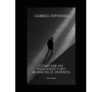 Cómo ser un resiliente y no morir en el intento