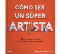 Cómo Ser Un Súper Artista: 20 desafíos artísticos inspirados por los maestros (NATURART)