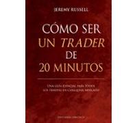 Cómo Ser Un Trader De 20 Minutos (ebook)