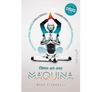 Cómo ser una máquina: Aventuras entre cyborgs, utopistas, hackers y futuristas int (Ensayo)