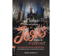 ¿Cómo sería mi iglesia si Jesús fuera el pastor?: Un An¿¿lisis Socio-Contextual del Ministerio de Jes¿¿s Y Su Aplicaci¿¿n En El Siglo XXI
