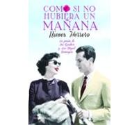 Como si no hubiera un mañana: La pasión de Ava Gardner y Luis Miguel Dominguín (Novela histórica)