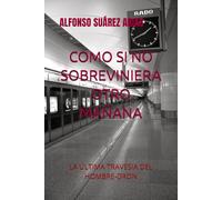 COMO SI NO SOBREVINIERA OTRO MAÑANA: LA ÚLTIMA TRAVESIA DEL HOMBRE-DRON