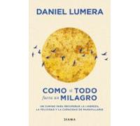 Como si todo fuera un milagro – Un camino para recuperar la ligereza y la felicidad