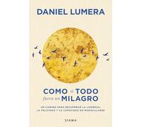 Como si todo fuera un milagro – Un camino para recuperar la ligereza y la felicidad