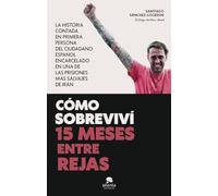 Cómo sobreviví 15 meses entre rejas: La historia contada en primera persona del ciudadano español encarcelado en una de las prisiones más salvajes de Irán (Alienta)