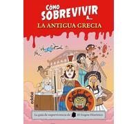 CÓMO SOBREVIVIR A.... LA ANTIGUA GRECIA