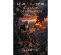 Cómo sobrevivir a la caída de un Imperio: La filosofía de San Agustín para blindar tu mentalidad, superar el estancamiento y construir soberanía personal - Plan de 21 días de resiliencia mental