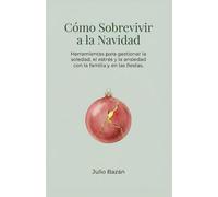 Como sobrevivir a la navidad: Herramientas para gestionar la soledad, el estrés y la ansiedad con la familia y en las fiestas.