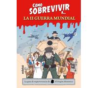Cómo Sobrevivir A... La Segunda Guerra Mundial