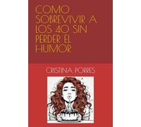 COMO SOBREVIVIR A LOS 40 SIN PERDER EL HUMOR