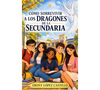 Como sobrevivir a los dragones de secundaria: Un manual de supervivencia adolescente