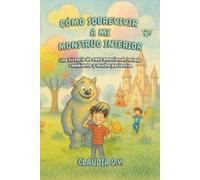 Cómo sobrevivir a mi monstruo interior: Una historia de caos emocional, helado cambiante y mucha paciencia.
