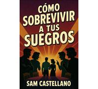 Cómo Sobrevivir a Tus Suegros: Drama familiar, política navideña y otros efectos secundarios en las relaciones