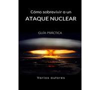 Cómo sobrevivir a un ataque nuclear: Guía práctica