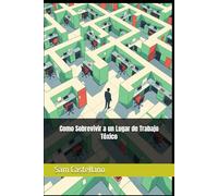 Como Sobrevivir a un Lugar de Trabajo Tóxico