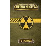 Cómo Sobrevivir a una Guerra Nuclear - STAINER