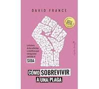 Cómo sobrevivir a una plaga: La historia de los activistas y científicos que consiguieron (Ensayo)