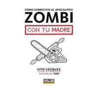 Como sobrevivir al apocalipsis zombi con tu madre (Guia Manual)
