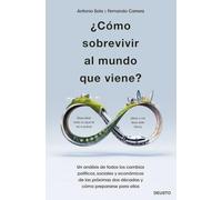 ¿Cómo sobrevivir al mundo que viene?: Un análisis de todos los cambios políticos, sociales y económicos de las próximas dos décadas y cómo prepararse para ellos (Deusto)