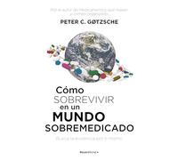 Cómo sobrevivir en un mundo sobremedicado: Busca la evidencia por ti mismo (No ficción)