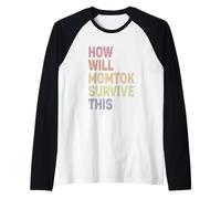 ¿Cómo sobrevivirá Momtok a esta vida de mamá de redes sociales para padres Camiseta Manga Raglan
