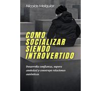 Como socializar siendo introvertido: Desarrolla confianza, supera ansiedad y construye relaciones auténticas