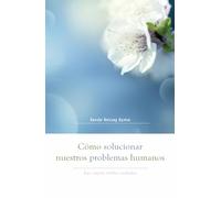 Cómo Solucionar Nuestros Problemas Humanos: Las Cuatro Nobles Verdades