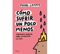 Cómo sufrir un poco menos. Sabiduría budista para enfrentar la vida / How to Suffer a Little Less
