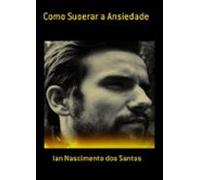 Como Suoerar A Ansiedade (ebook)