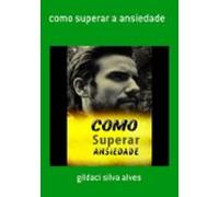 Como Superar A Ansiedade (ebook)