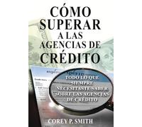 Cómo Superar a las Agencias de Crédito: Todo lo que necesitas saber sobre las agencias de crédito