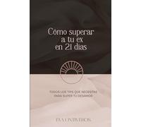 CÓMO SUPERAR A TU EX EN 21 DÍAS: Todos los tips que necesitas para superar tu DESAMOR