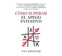 Cómo superar el apego evitativo: Transforma el miedo a la intimidad con ejercicios científicos que disuelven muros emocionales, reprograman los ... recuperación del apego ansioso y evitativo)