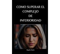 Como superar el complejo de inferioridad (DEPENDENCIA EMOCIONAL : Conocerla y superarla)