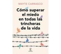 Cómo Superar El Miedo En Todas Las Trincheras De La Vida