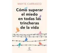 Cómo superar el miedo en todas las trincheras de la vida (Espasa Autoayuda)