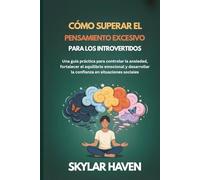 Cómo superar el pensamiento excesivo para los introvertidos: Una guía práctica para controlar la ansiedad, fortalecer el equilibrio emocional y desarrollar la confianza en situaciones sociales