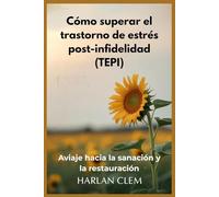 Cómo superar el trastorno de estrés post-infidelidad (TEPI): Aviaje hacia la sanación y la restauración
