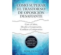 Cómo Superar el Trastorno de Oposición Desafiante: 7 estrategias sencillas para fomentar un vínculo resistente entre padres e hijos (Thriving Beyond Labels Toolbox)