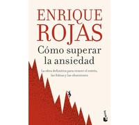 Cómo superar la ansiedad: La obra definitiva para vencer el estrés, las fobias y las obsesiones (Biblioteca Enrique Rojas)
