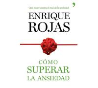 Cómo superar la ansiedad: La obra definitiva para vencer el estrés, las fobiass y las obsesiones (Espasa Crecimiento personal)