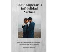 Cómo Superar la Infidelidad Virtual: Guía para la Recuperación Emocional y Reconstrucción de la Confianza