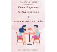 Cómo Superar La Infidelidad Y Reconstruir Tu Vida (ebook)
